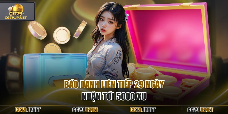 Báo danh liên tiếp 29 ngày nhận tới 5000 xu