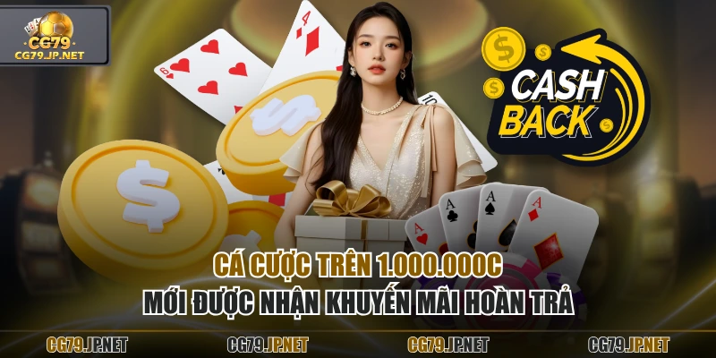 Cá cược trên 1.000.000C mới được nhận khuyến mãi hoàn trả