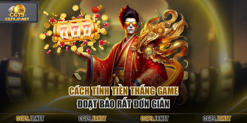 Cách tính tiền thắng game Đoạt Bảo rất đơn giản