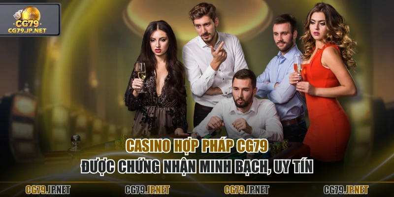 Casino hợp pháp CG79 được chứng nhận minh bạch, uy tín