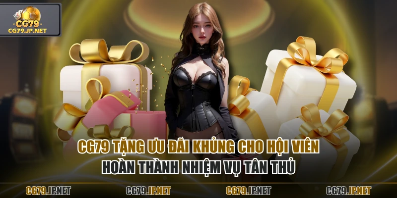 CG79 tặng ưu đãi khủng cho hội viên hoàn thành nhiệm vụ tân thủ