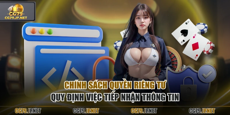 Chính sách quyền riêng tư quy định việc tiếp nhận thông tin