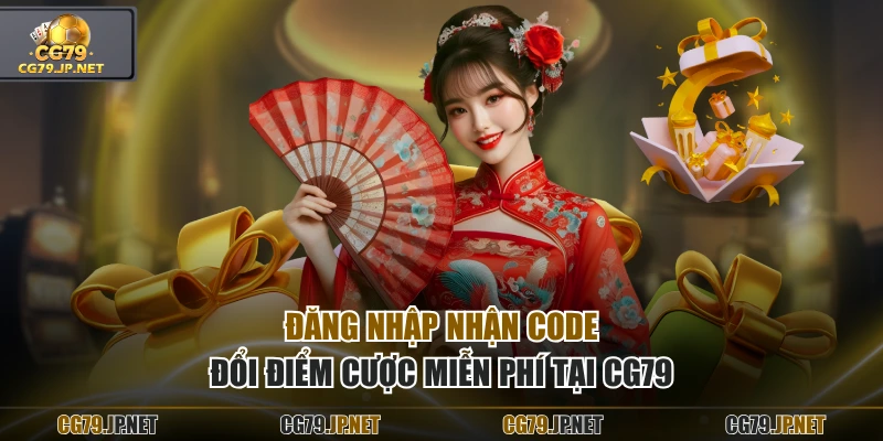 Đăng nhập nhận code đổi điểm cược miễn phí tại CG79