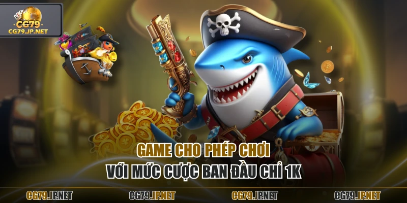 Game cho phép chơi với mức cược ban đầu chỉ 1K