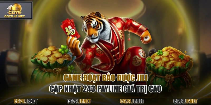 Game Đoạt Bảo được JILI cập nhật 243 payline giá trị cao