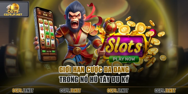 Giới hạn cược đa dạng trong nổ hũ Tây Du Ký