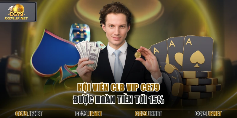 Hội viên CLB VIP CG79 được hoàn tiền tới 15%