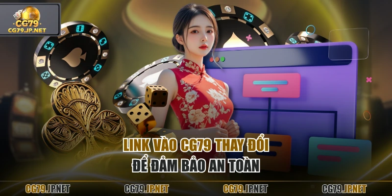 Link vào CG79 thay đổi để đảm bảo an toàn
