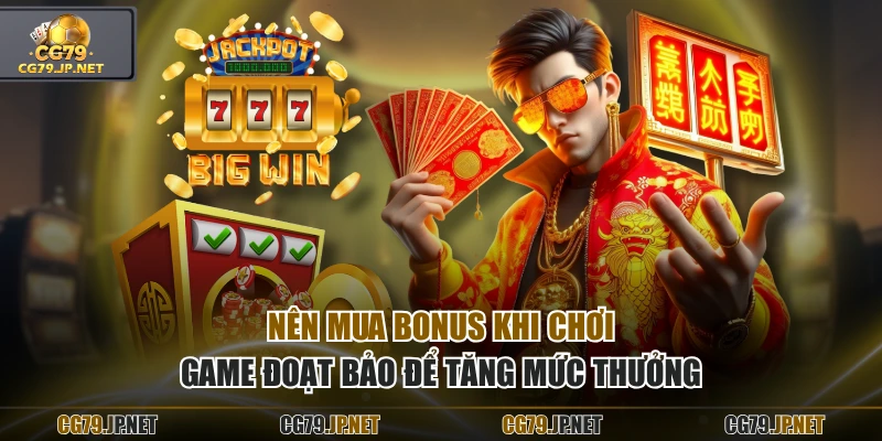 Nên mua bonus khi chơi game Đoạt Bảo để tăng mức thưởng
