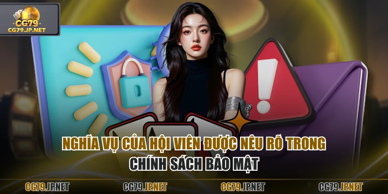 Nghĩa vụ của hội viên được nêu rõ trong chính sách bảo mật