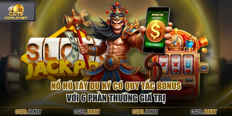 Nổ hũ Tây Du Ký có quy tắc bonus với 6 phần thưởng giá trị