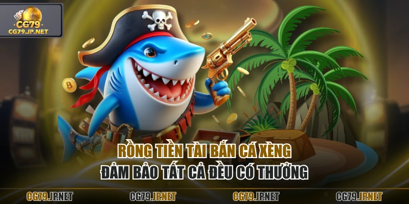 Rồng Tiền Tài Bắn Cá Xèng đảm bảo tất cả đều có thưởng Rồng Tiền Tài Bắn Cá Xèng đảm bảo tất cả đều có thưởng