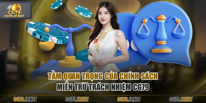 Tầm quan trọng của chính sách miễn trừ trách nhiệm CG79