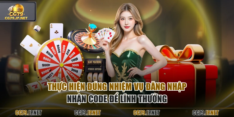 Thực hiện đúng nhiệm vụ đăng nhập nhận code để lĩnh thưởng